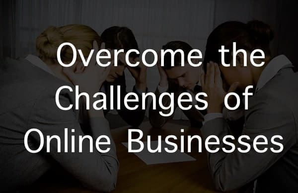 Overcome the Challenges of Online Businesses