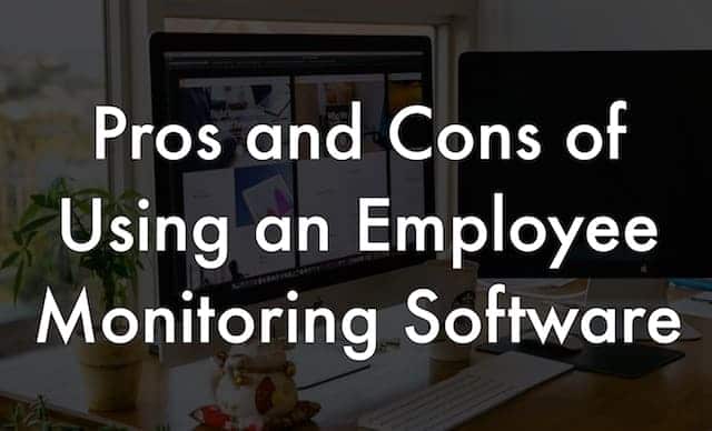 Pros and Cons of Using an Employee Monitoring Software