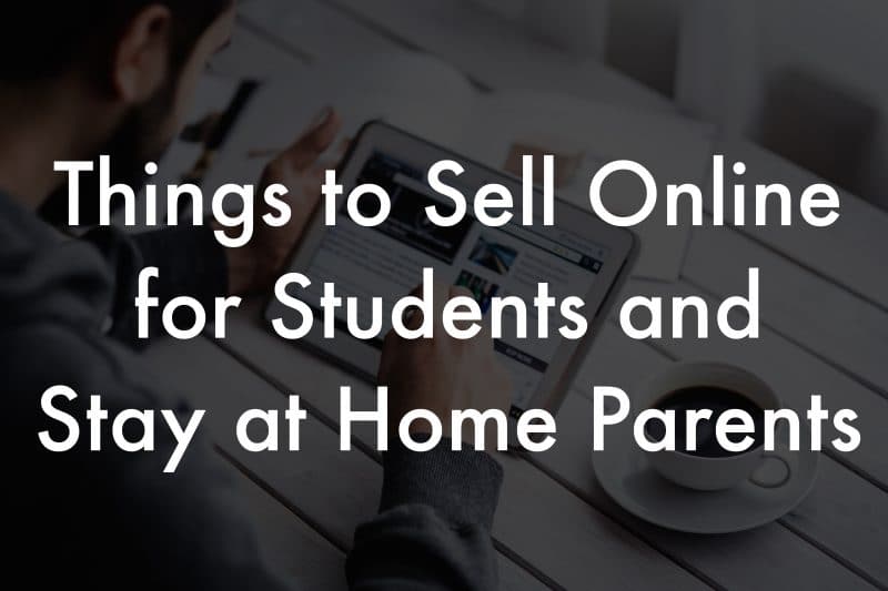 Things to Sell Online for Students and Stay at Home Parents
