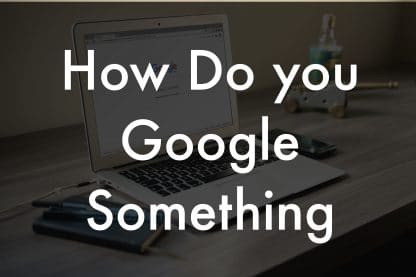 How Do you Google Something?
